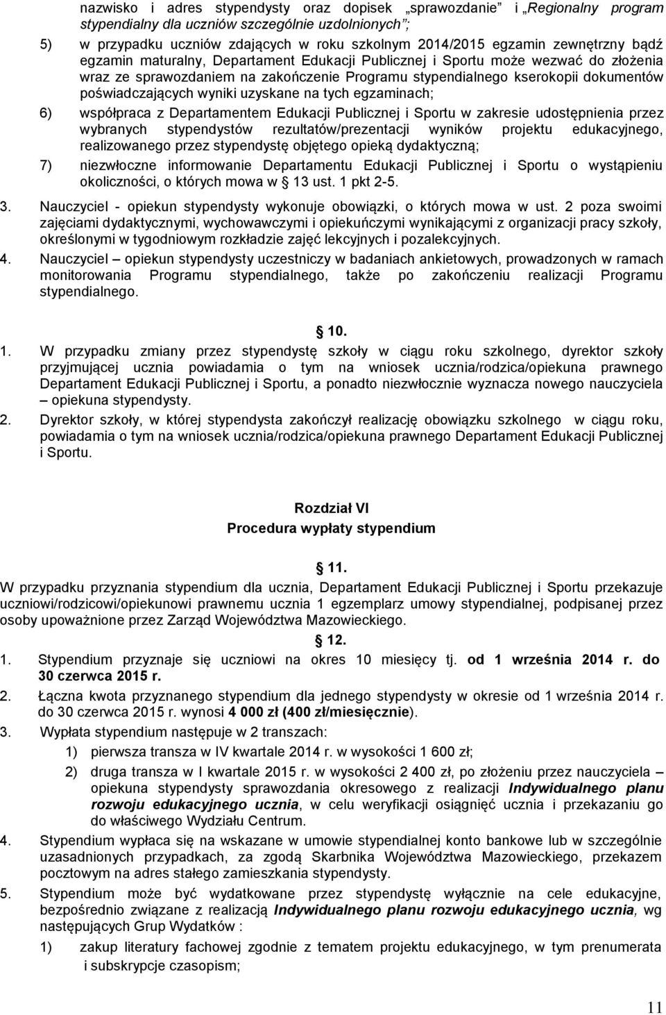 wyniki uzyskane na tych egzaminach; 6) współpraca z Departamentem Edukacji Publicznej i Sportu w zakresie udostępnienia przez wybranych stypendystów rezultatów/prezentacji wyników projektu