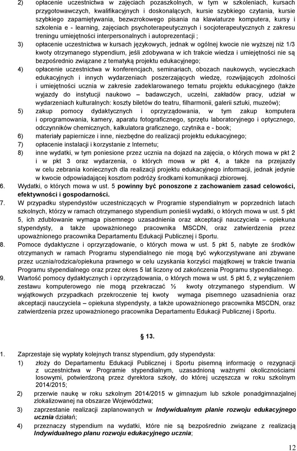 autoprezentacji ; 3) opłacenie uczestnictwa w kursach językowych, jednak w ogólnej kwocie nie wyższej niż 1/3 kwoty otrzymanego stypendium, jeśli zdobywana w ich trakcie wiedza i umiejętności nie są