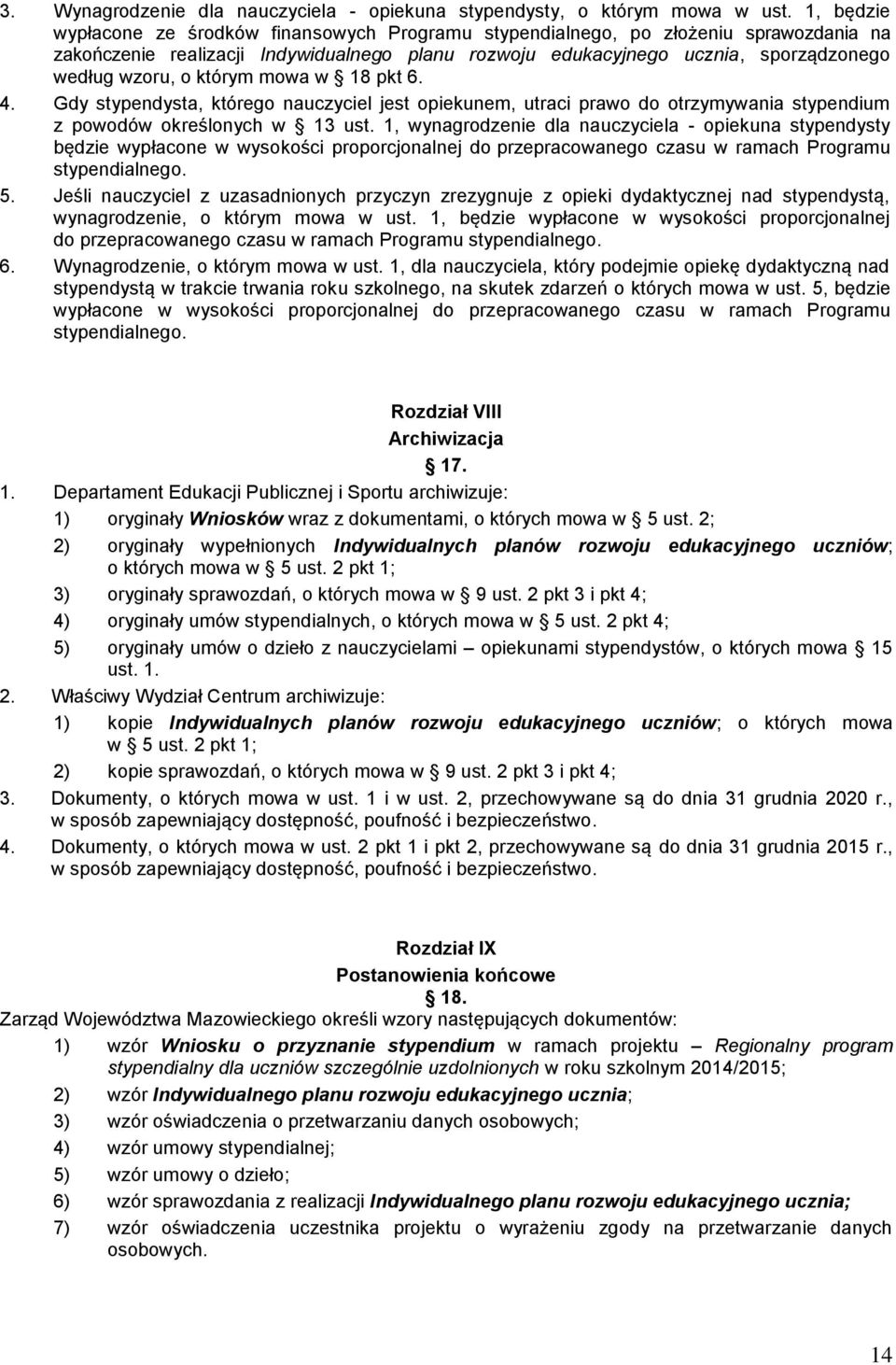 którym mowa w 18 pkt 6. 4. Gdy stypendysta, którego nauczyciel jest opiekunem, utraci prawo do otrzymywania stypendium z powodów określonych w 13 ust.