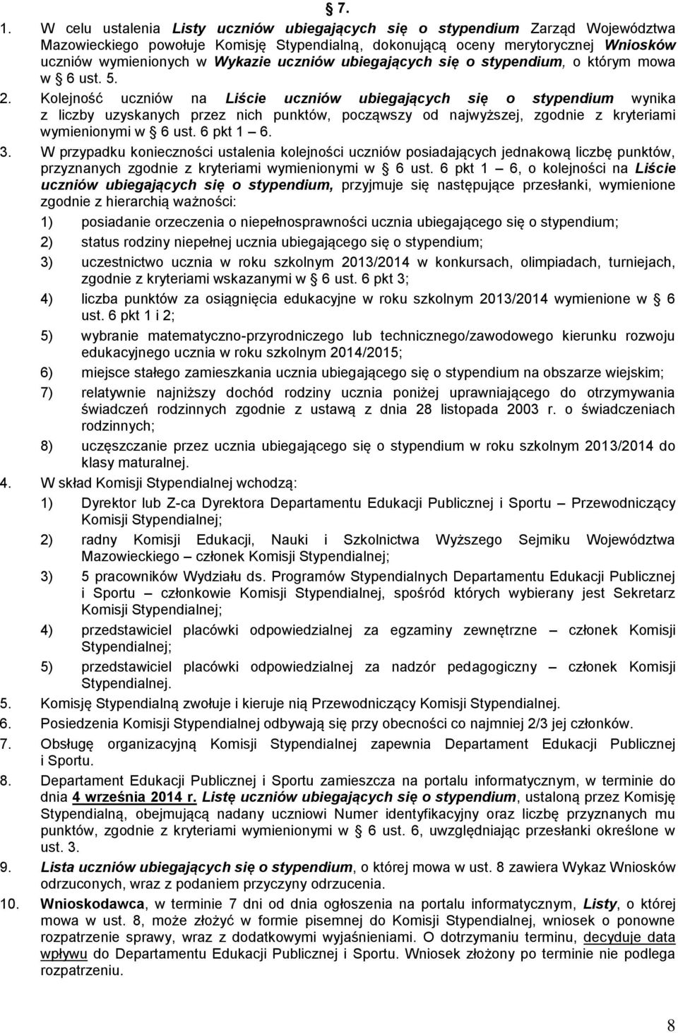 Kolejność uczniów na Liście uczniów ubiegających się o stypendium wynika z liczby uzyskanych przez nich punktów, począwszy od najwyższej, zgodnie z kryteriami wymienionymi w 6 ust. 6 pkt 1 6. 3.