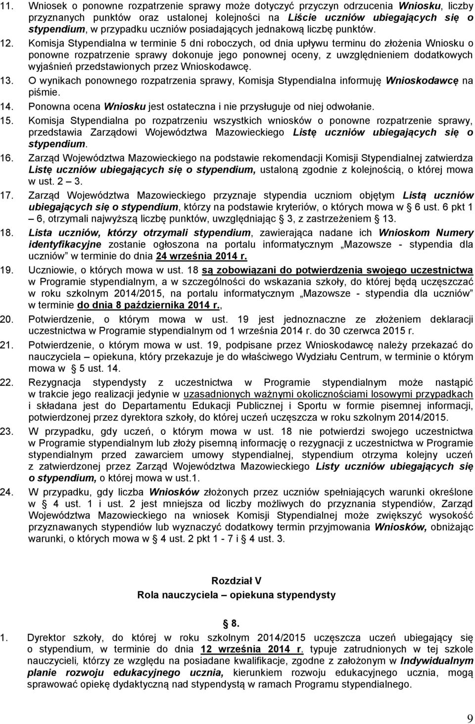 Komisja Stypendialna w terminie 5 dni roboczych, od dnia upływu terminu do złożenia Wniosku o ponowne rozpatrzenie sprawy dokonuje jego ponownej oceny, z uwzględnieniem dodatkowych wyjaśnień