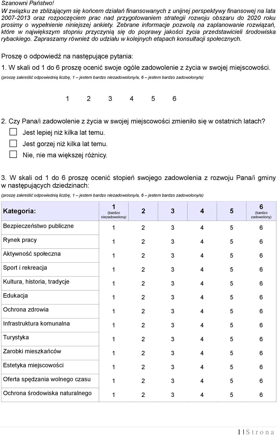 wypełnienie niniejszej ankiety. Zebrane informacje pozwolą na zaplanowanie rozwiązań, które w największym stopniu przyczynią się do poprawy jakości życia przedstawicieli środowiska rybackiego.