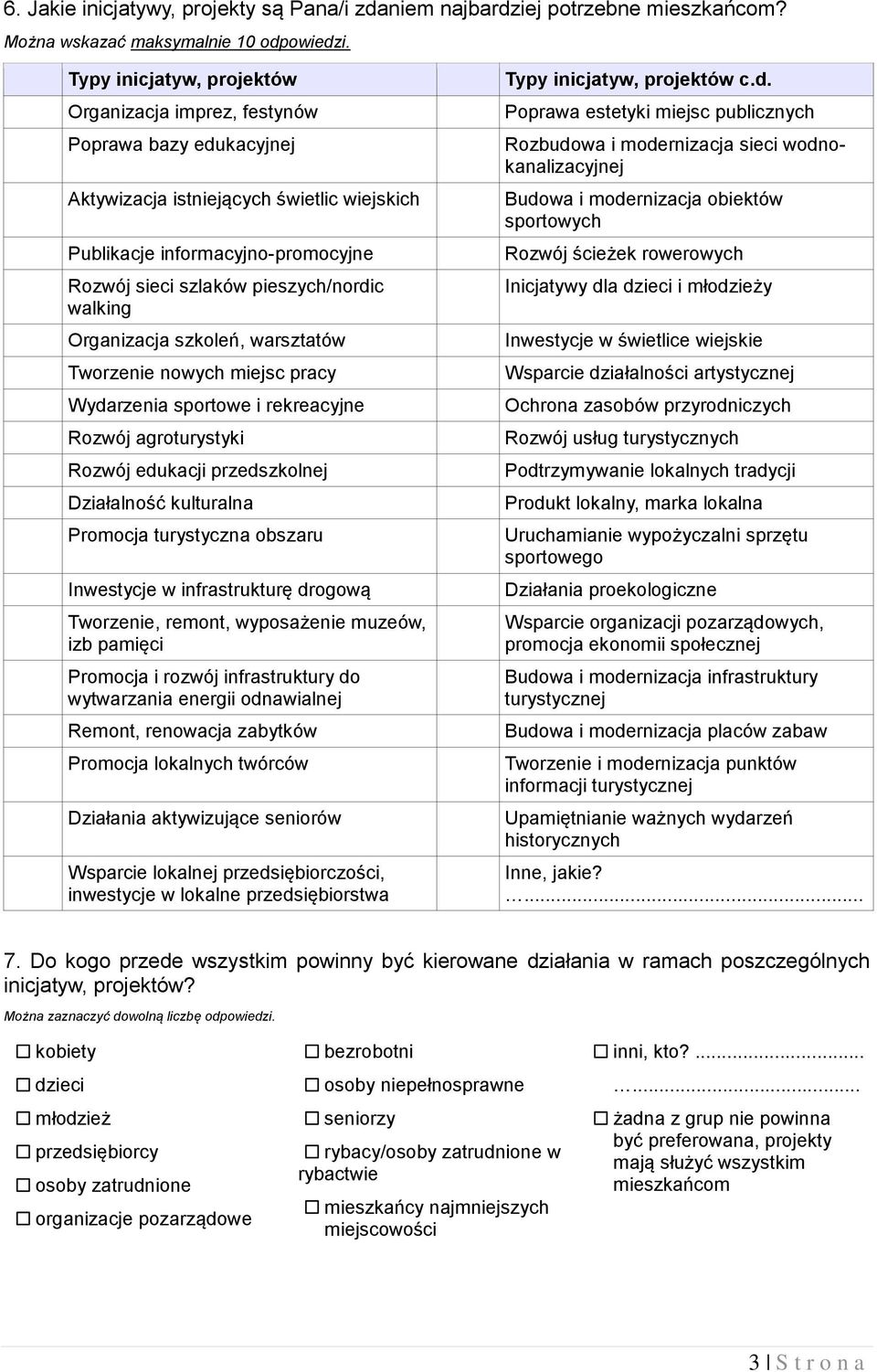 walking Organizacja szkoleń, warsztatów Tworzenie nowych miejsc pracy Wydarzenia sportowe i rekreacyjne Rozwój agroturystyki Rozwój edukacji przedszkolnej Działalność kulturalna Promocja turystyczna