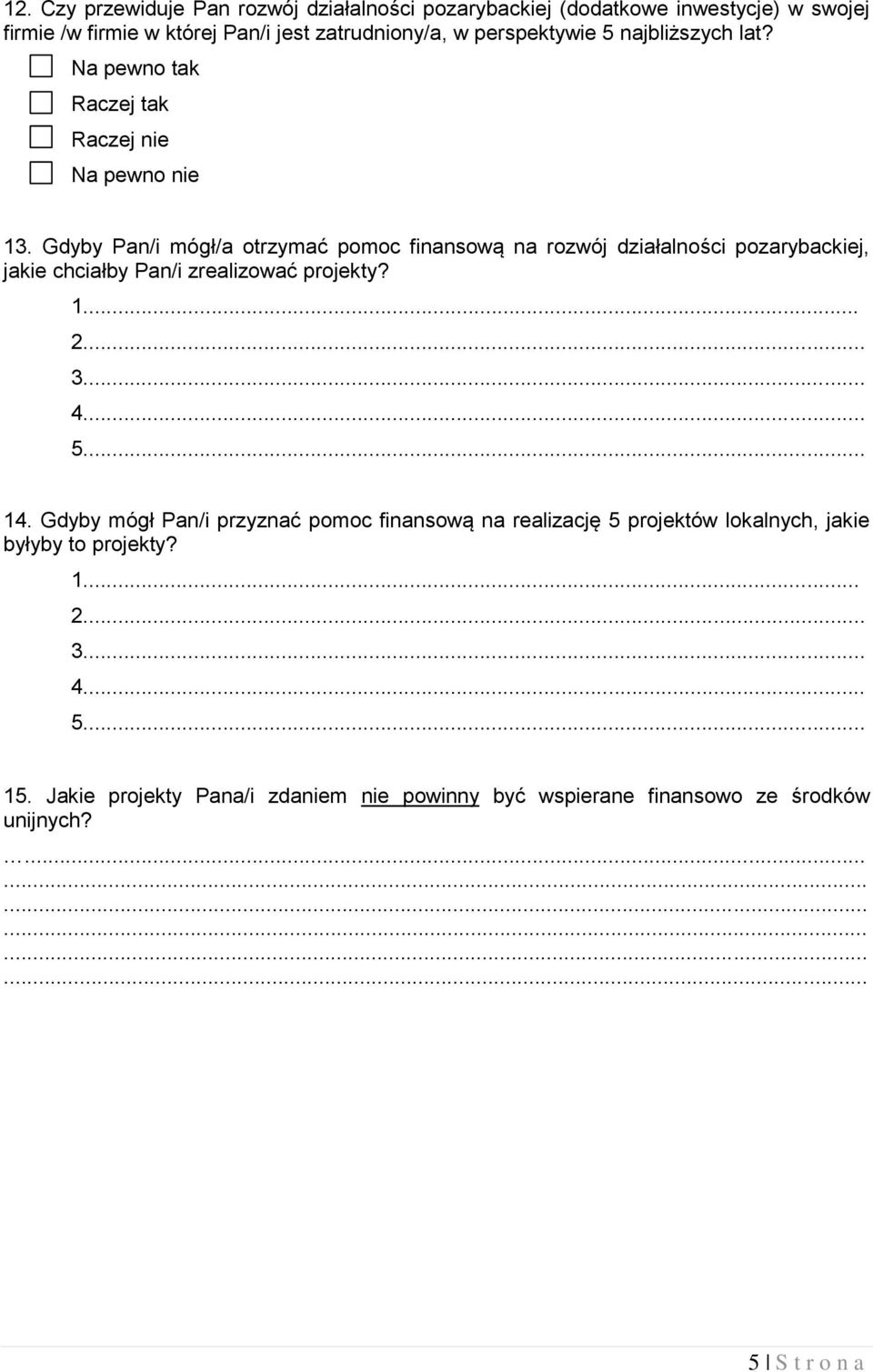 Gdyby Pan/i mógł/a otrzymać pomoc finansową na rozwój działalności pozarybackiej, jakie chciałby Pan/i zrealizować projekty? 1... 2... 3... 4... 5... 14.