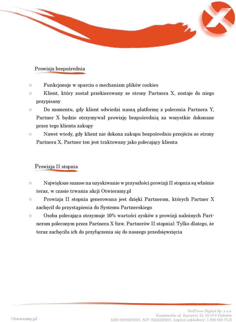 strony Partnera X, Partner ten jest traktowany jako polecający klienta Prowizja II stopnia Największe szanse na uzyskiwanie w przyszłości prowizji II stopnia są właśnie teraz, w czasie trwania akcji