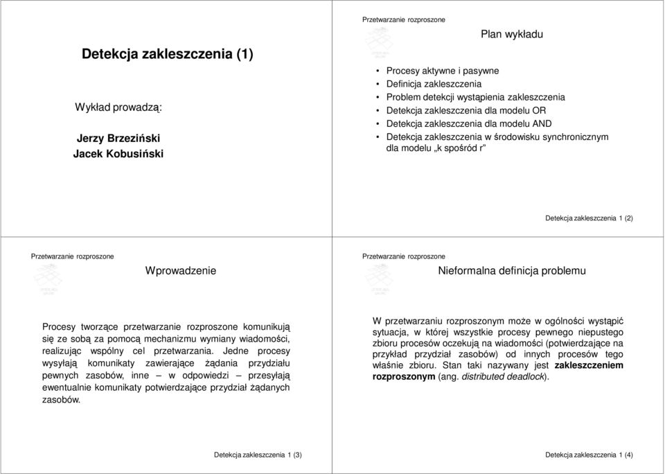 definicja problemu Procesy tworzące przetwarzanie rozproszone komunikują się ze sobą za pomocą mechanizmu wymiany wiadomości, realizując wspólny cel przetwarzania.