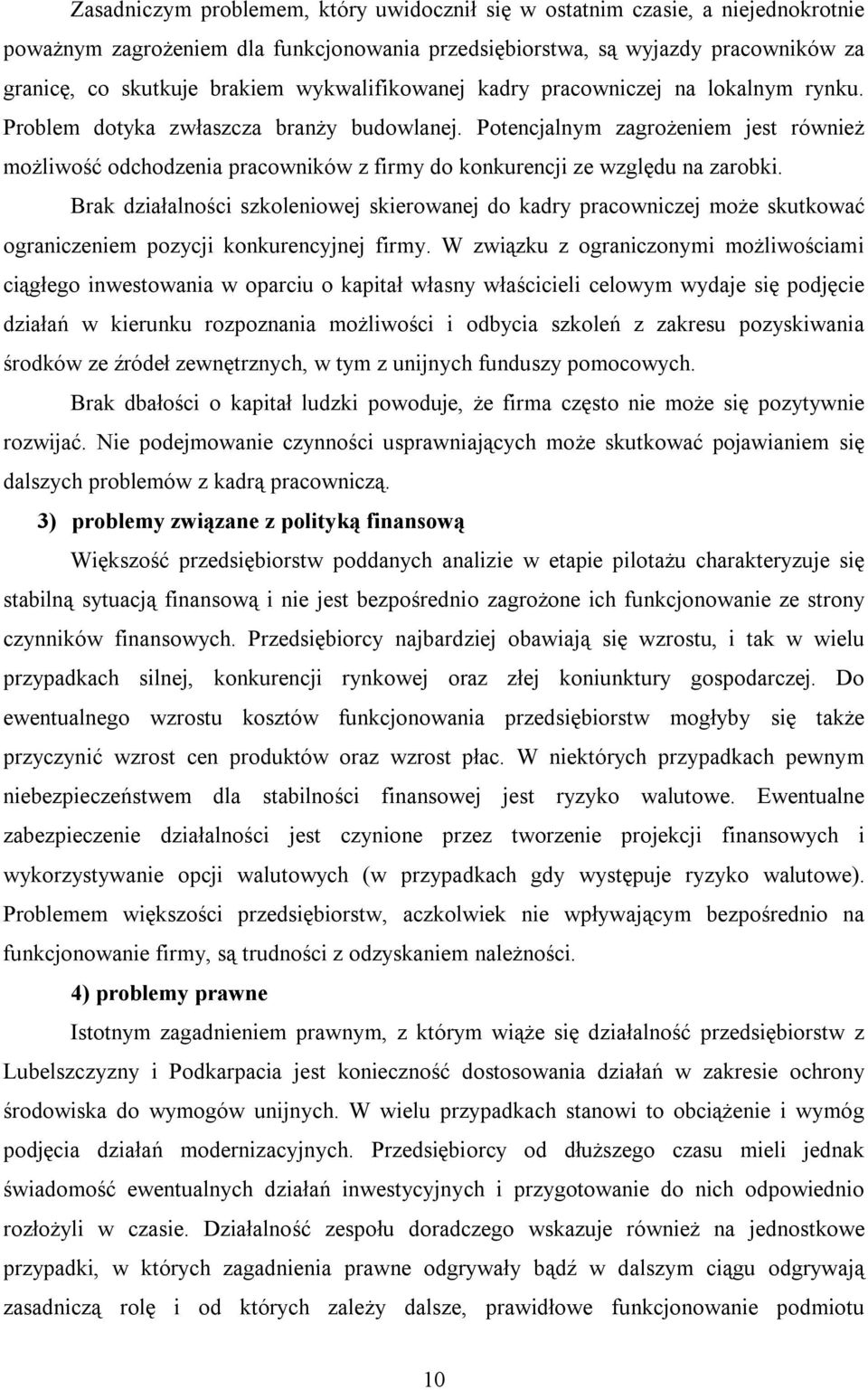 Potencjalnym zagroŝeniem jest równieŝ moŝliwość odchodzenia pracowników z firmy do konkurencji ze względu na zarobki.