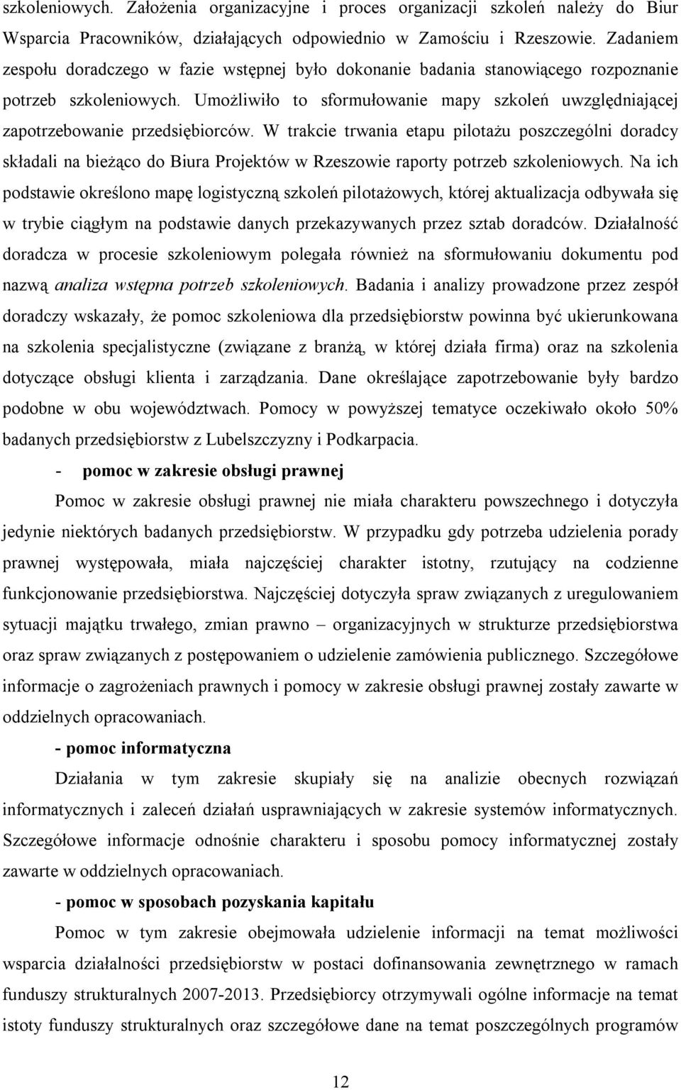 UmoŜliwiło to sformułowanie mapy szkoleń uwzględniającej zapotrzebowanie przedsiębiorców.