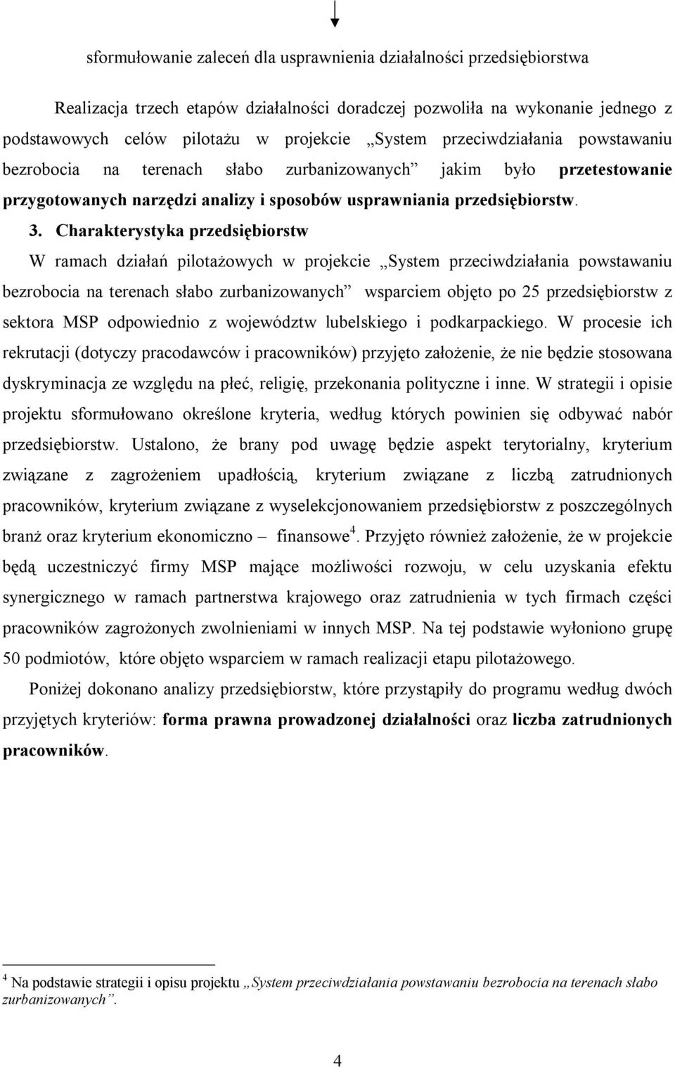 Charakterystyka przedsiębiorstw W ramach działań pilotaŝowych w projekcie System przeciwdziałania powstawaniu bezrobocia na terenach słabo zurbanizowanych wsparciem objęto po 25 przedsiębiorstw z