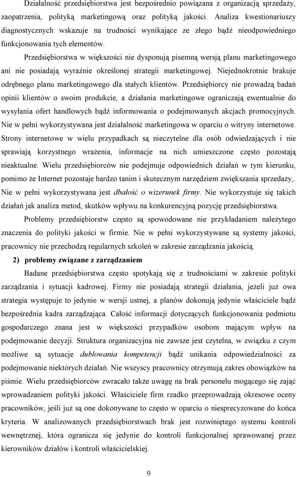 Przedsiębiorstwa w większości nie dysponują pisemną wersją planu marketingowego ani nie posiadają wyraźnie określonej strategii marketingowej.