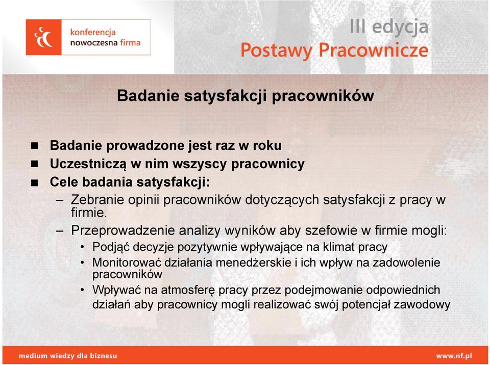 Przeprowadzenie analizy wyników aby szefowie w firmie mogli: Podjąć decyzje pozytywnie wpływające na klimat pracy Monitorować