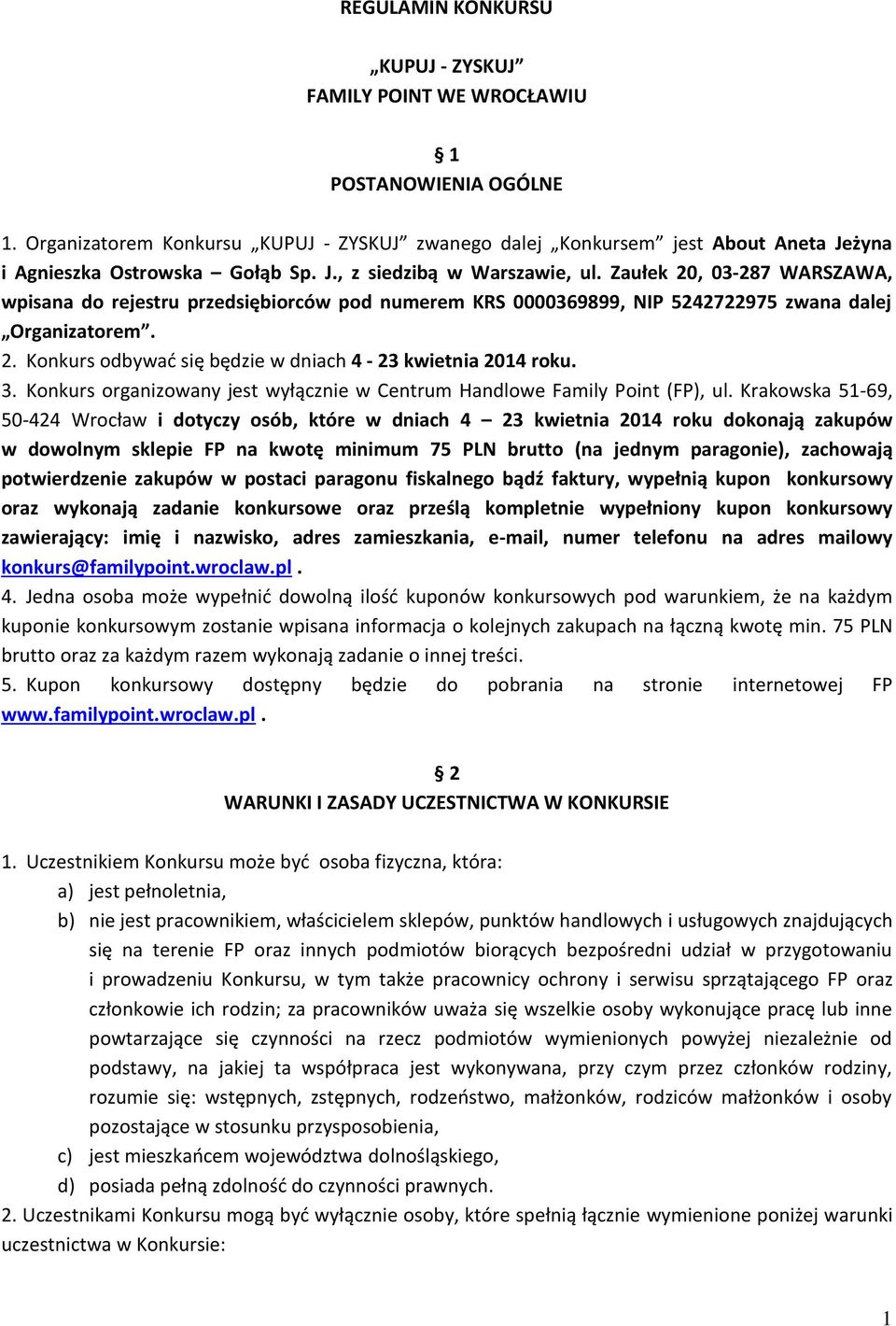 Zaułek 20, 03-287 WARSZAWA, wpisana do rejestru przedsiębiorców pod numerem KRS 0000369899, NIP 5242722975 zwana dalej Organizatorem. 2. Konkurs odbywać się będzie w dniach 4-23 kwietnia 2014 roku. 3.