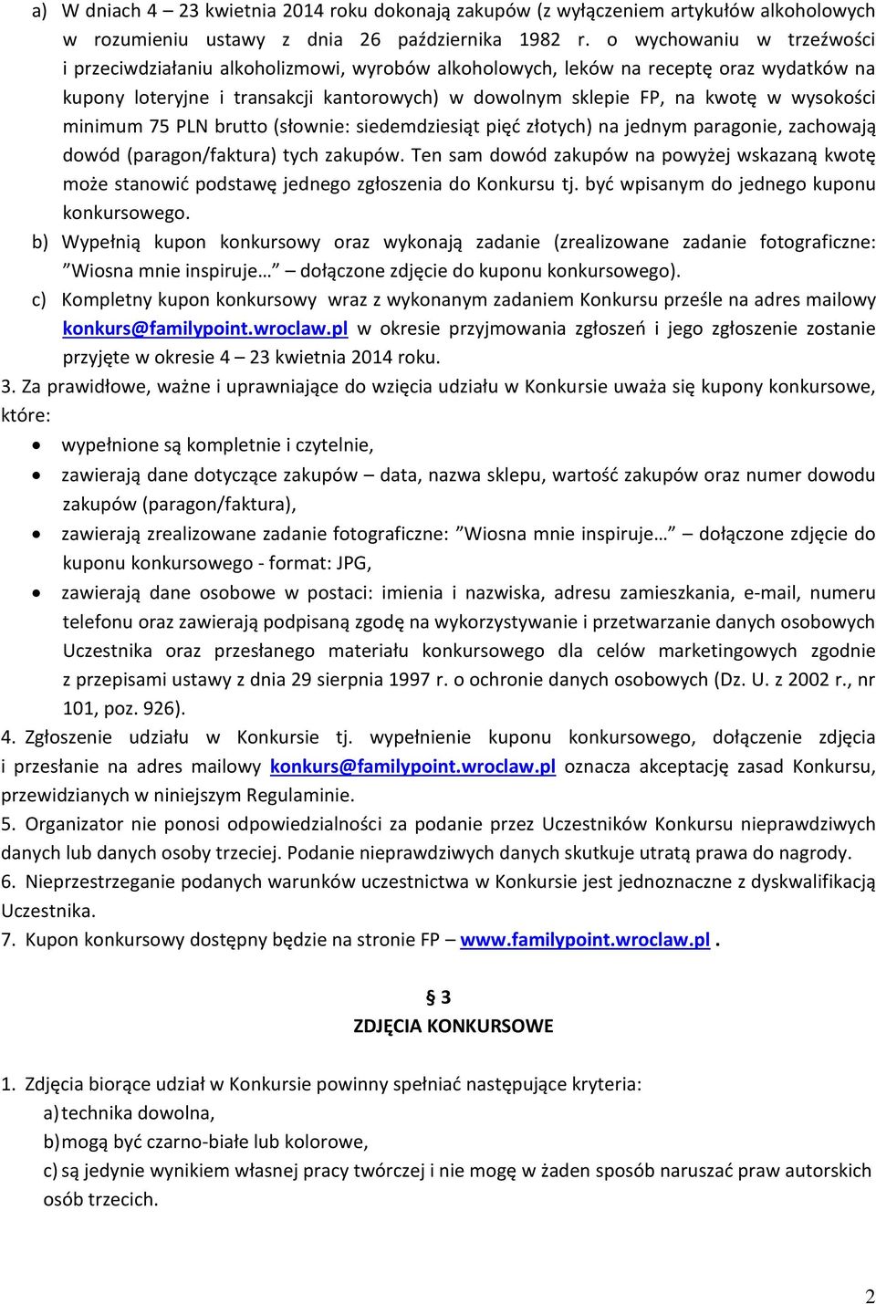 wysokości minimum 75 PLN brutto (słownie: siedemdziesiąt pięć złotych) na jednym paragonie, zachowają dowód (paragon/faktura) tych zakupów.