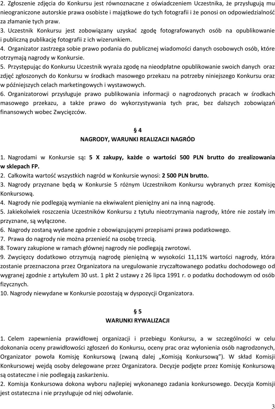 Organizator zastrzega sobie prawo podania do publicznej wiadomości danych osobowych osób, które otrzymają nagrody w Konkursie. 5.