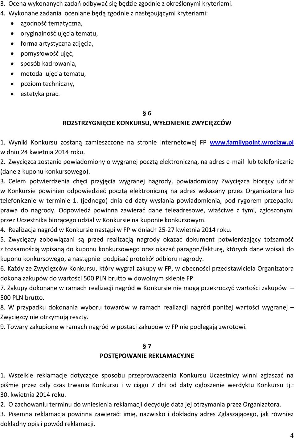 tematu, poziom techniczny, estetyka prac. 6 ROZSTRZYGNIĘCIE KONKURSU, WYŁONIENIE ZWYCIĘZCÓW 1. Wyniki Konkursu zostaną zamieszczone na stronie internetowej FP www.familypoint.wroclaw.