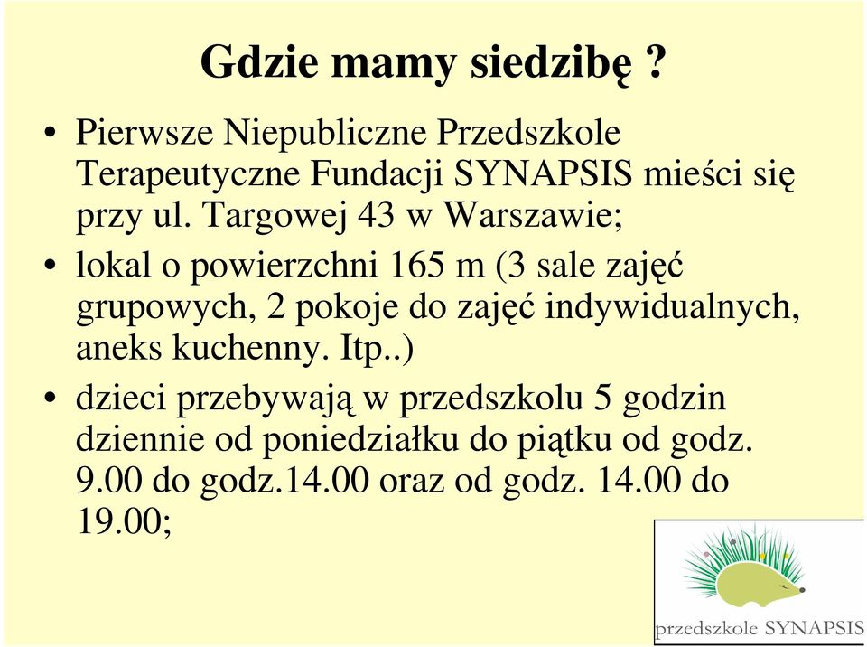 Targowej 43 w Warszawie; lokal o powierzchni 165 m (3 sale zajęć grupowych, 2 pokoje do zajęć