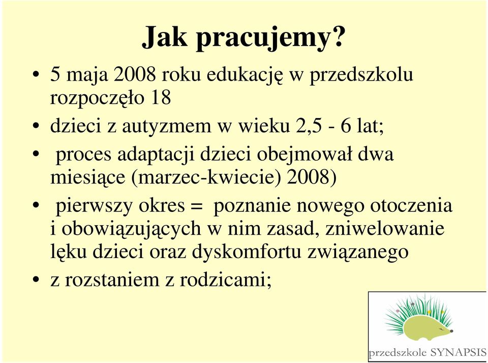 2,5-6 lat; proces adaptacji dzieci obejmował dwa miesiące (marzec-kwiecie) 2008)