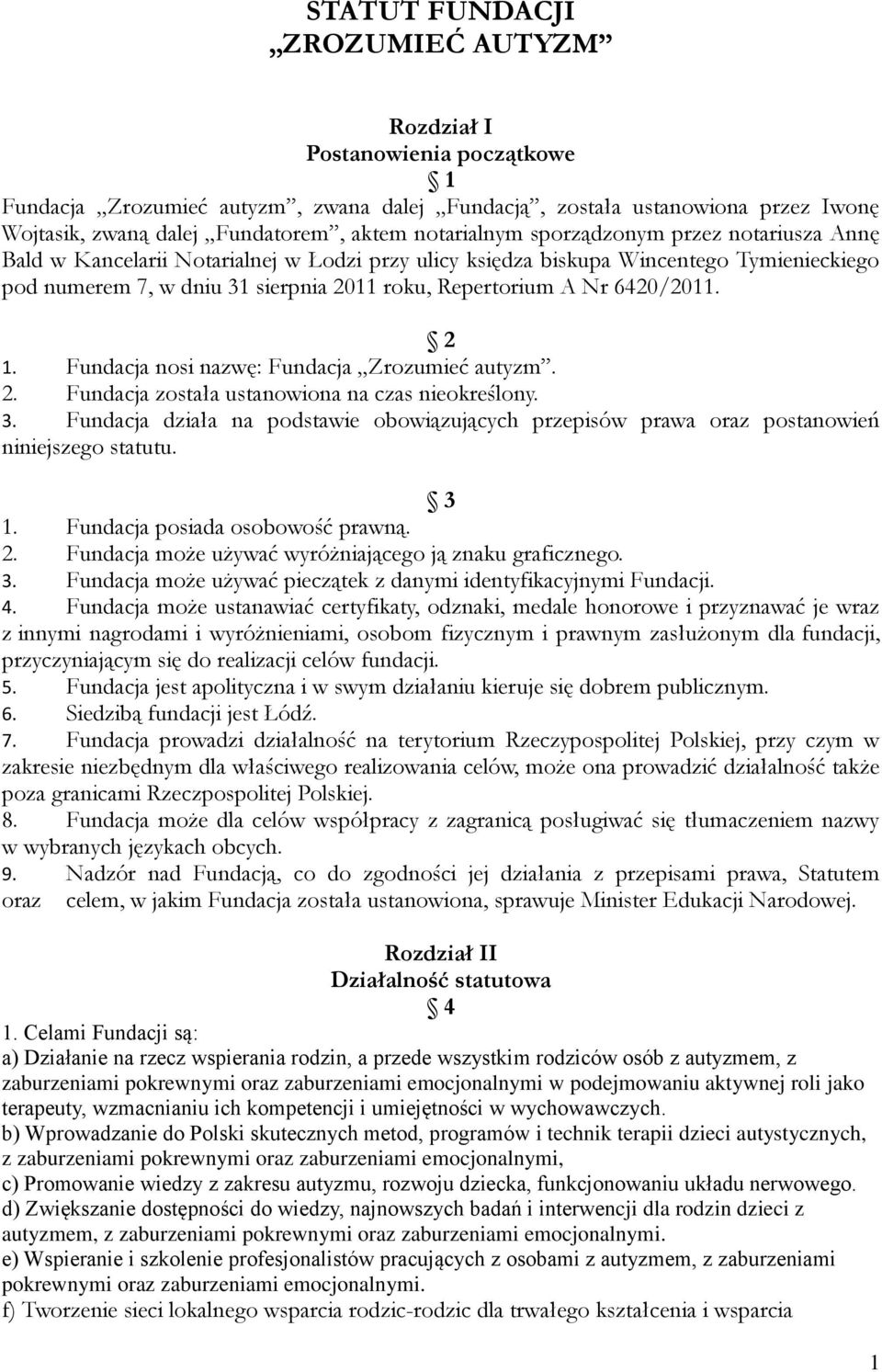 6420/2011. 2 1. Fundacja nosi nazwę: Fundacja Zrozumieć autyzm. 2. Fundacja została ustanowiona na czas nieokreślony. 3.