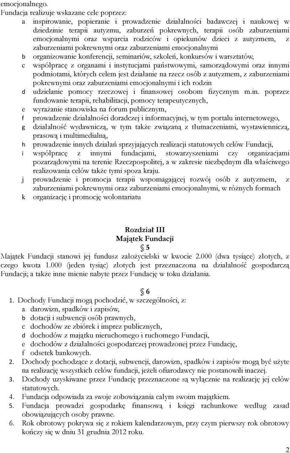 emocjonalnymi oraz wsparcia rodziców i opiekunów dzieci z autyzmem, z zaburzeniami pokrewnymi oraz zaburzeniami emocjonalnymi b organizowanie konferencji, seminariów, szkoleń, konkursów i warsztatów,