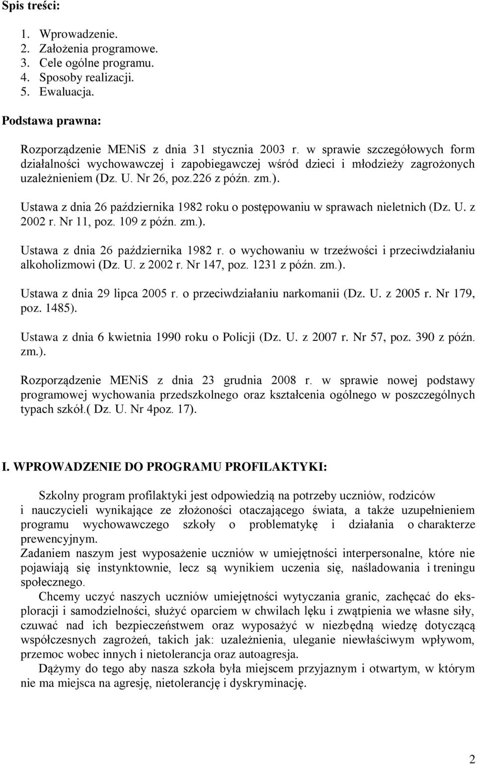 Ustawa z dnia 26 października 1982 roku o postępowaniu w sprawach nieletnich (Dz. U. z 2002 r. Nr 11, poz. 109 z późn. zm.). Ustawa z dnia 26 października 1982 r.