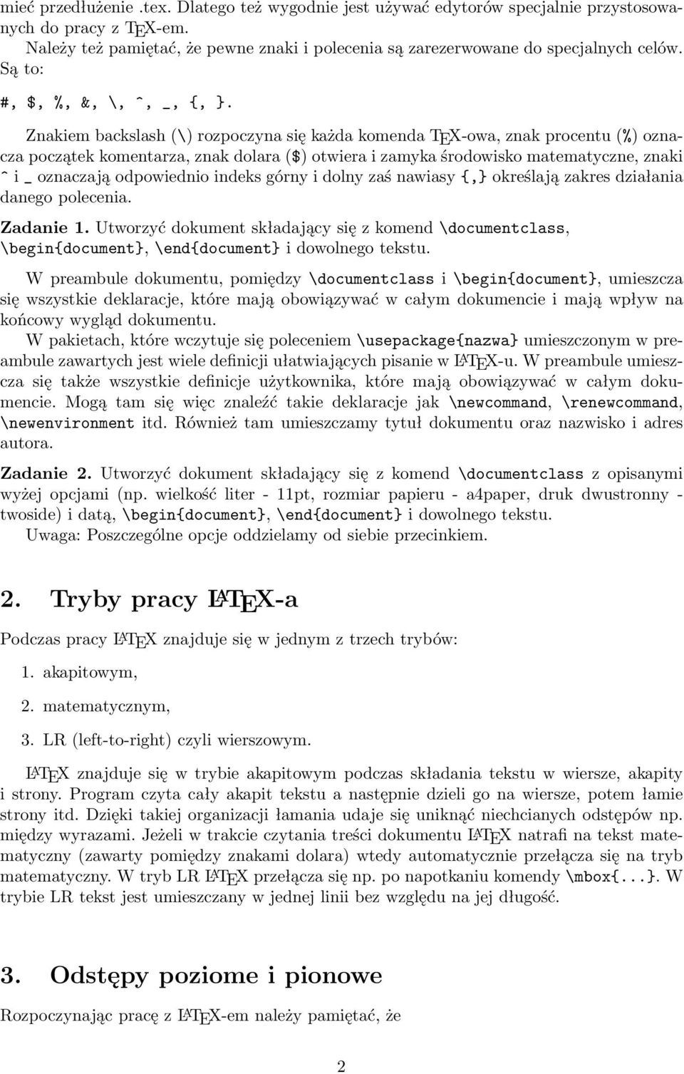 Znakiem backslash (\) rozpoczyna się każda komenda TEX-owa, znak procentu (%) oznacza początek komentarza, znak dolara ($) otwiera i zamyka środowisko matematyczne, znaki ^ i _ oznaczają odpowiednio