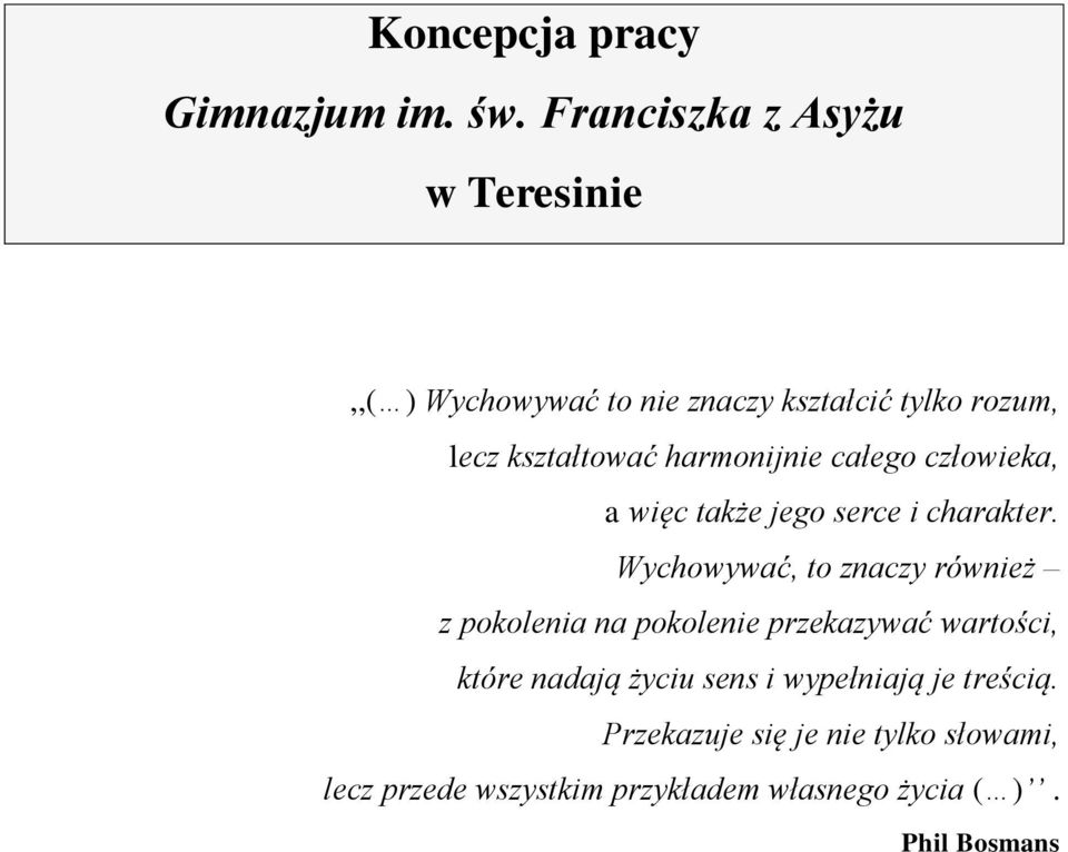 harmonijnie całego człowieka, a więc także jego serce i charakter.