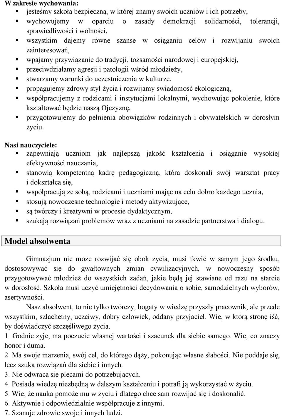 młodzieży, stwarzamy warunki do uczestniczenia w kulturze, propagujemy zdrowy styl życia i rozwijamy świadomość ekologiczną, współpracujemy z rodzicami i instytucjami lokalnymi, wychowując pokolenie,