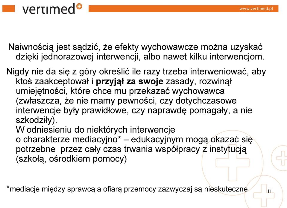 wychowawca (zwłaszcza, że nie mamy pewności, czy dotychczasowe interwencje były prawidłowe, czy naprawdę pomagały, a nie szkodziły).