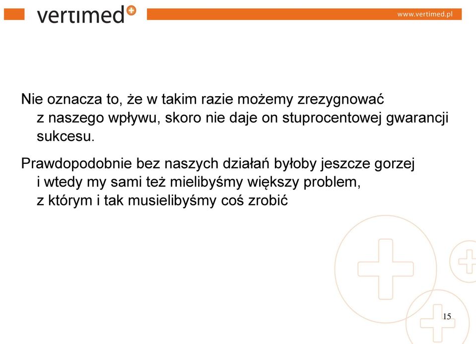 Prawdopodobnie bez naszych działań byłoby jeszcze gorzej i wtedy