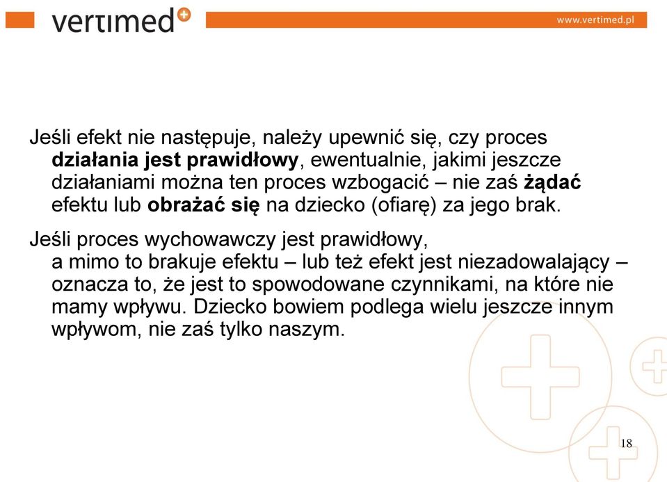 Jeśli proces wychowawczy jest prawidłowy, a mimo to brakuje efektu lub też efekt jest niezadowalający oznacza to, że