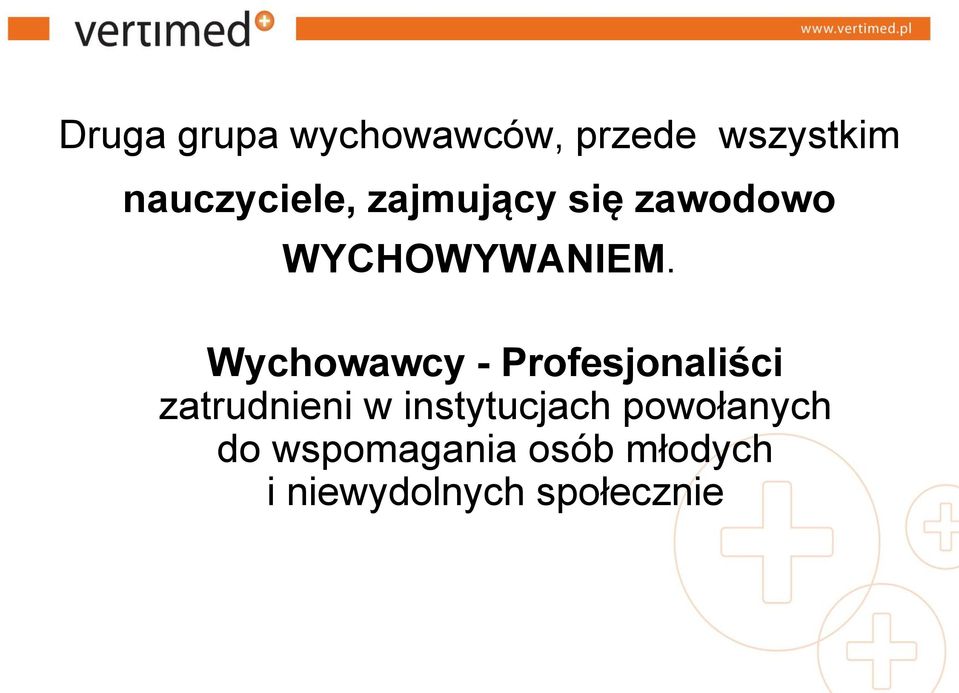 Wychowawcy - Profesjonaliści zatrudnieni w