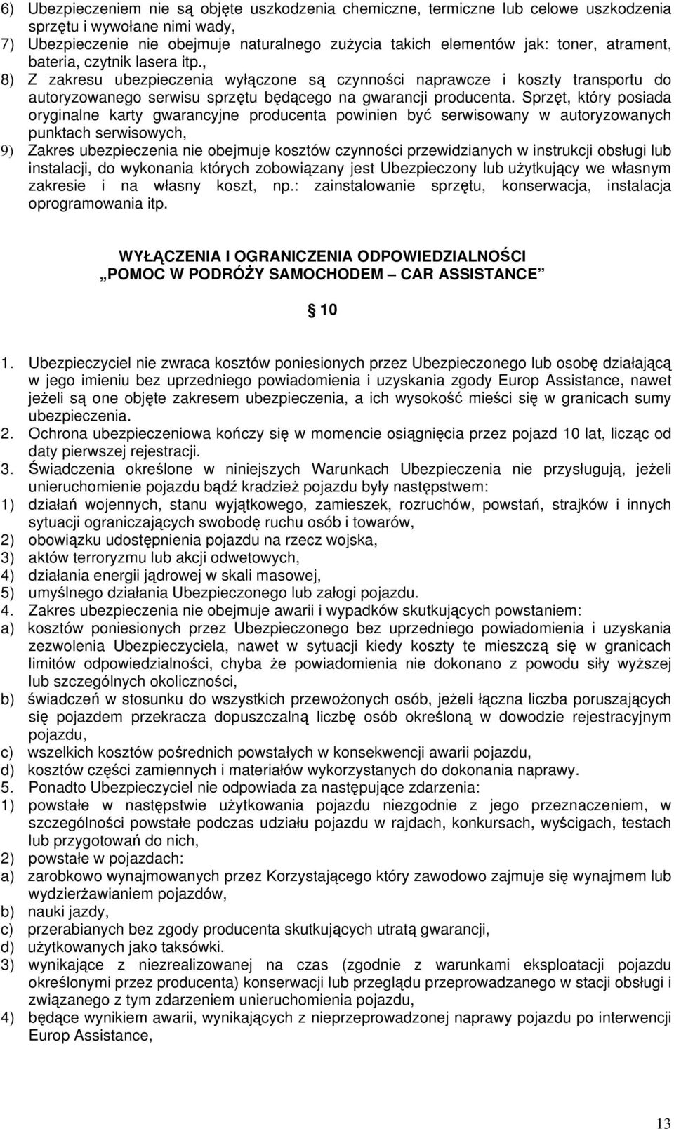 Sprzęt, który posiada oryginalne karty gwarancyjne producenta powinien być serwisowany w autoryzowanych punktach serwisowych, 9) Zakres ubezpieczenia nie obejmuje kosztów czynności przewidzianych w