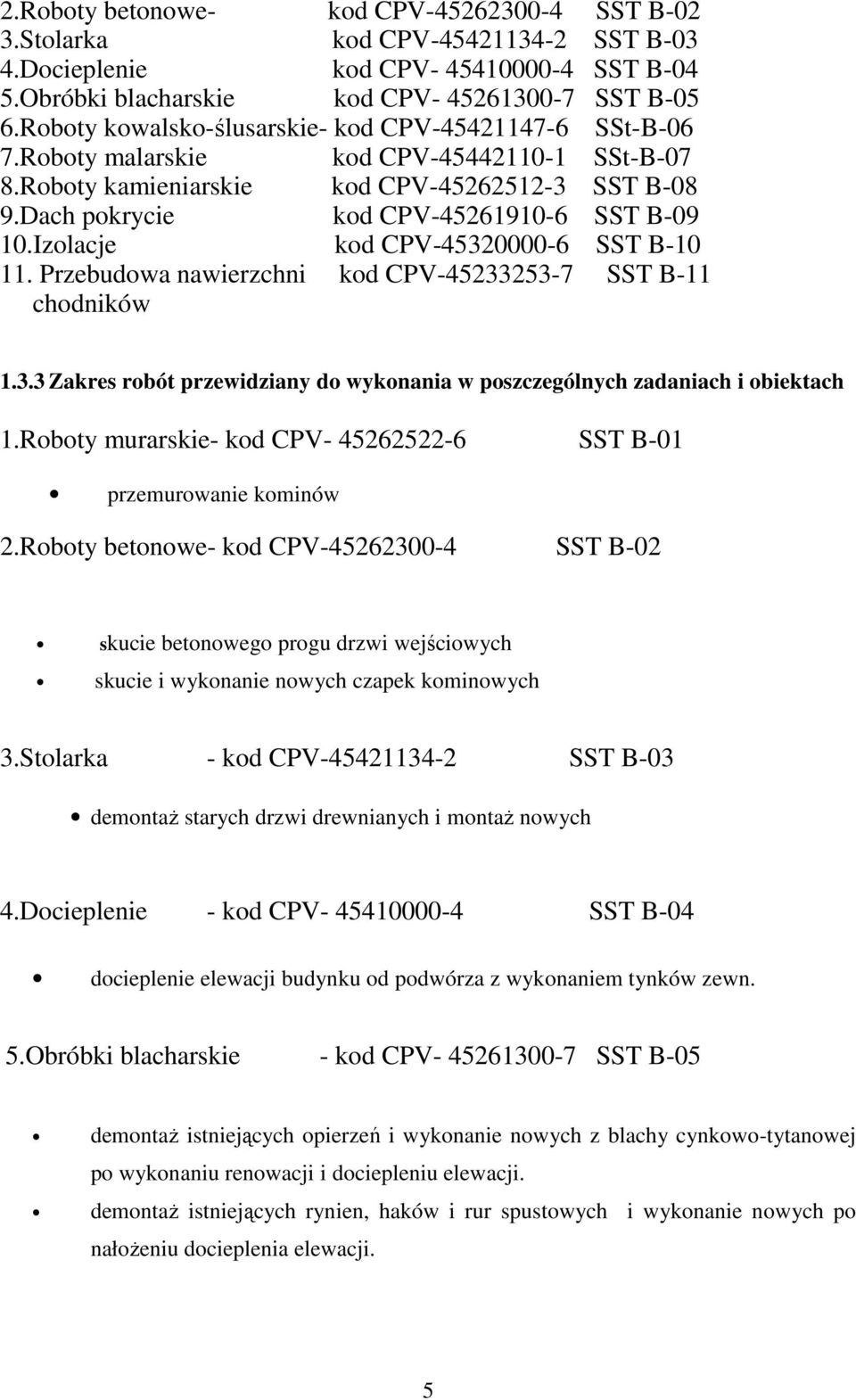 Dach pokrycie kod CPV-45261910-6 SST B-09 10.Izolacje kod CPV-45320000-6 SST B-10 11. Przebudowa nawierzchni kod CPV-45233253-7 SST B-11 chodników 1.3.3 Zakres robót przewidziany do wykonania w poszczególnych zadaniach i obiektach 1.