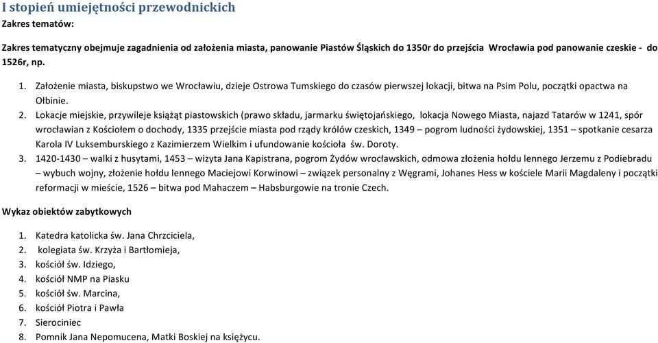 Lokacje miejskie, przywileje książąt piastowskich (prawo składu, jarmarku świętojańskiego, lokacja Nowego Miasta, najazd Tatarów w 1241, spór wrocławian z Kościołem o dochody, 1335 przejście miasta