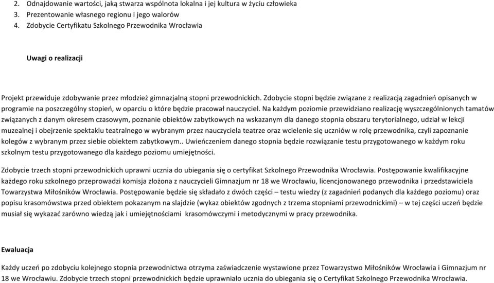 Zdobycie stopni będzie związane z realizacją zagadnień opisanych w programie na poszczególny stopień, w oparciu o które będzie pracował nauczyciel.
