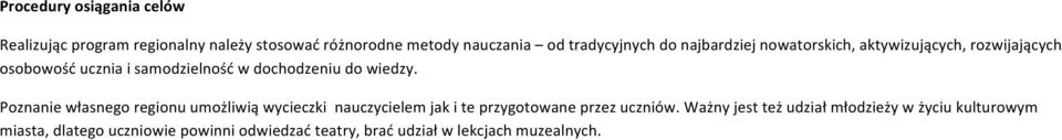 Poznanie własnego regionu umożliwią wycieczki nauczycielem jak i te przygotowane przez uczniów.