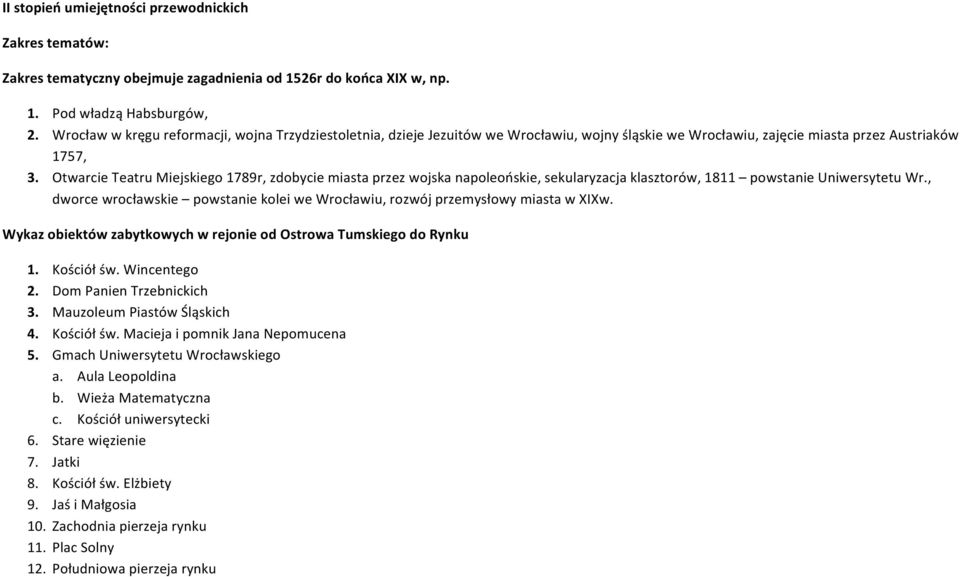 Otwarcie Teatru Miejskiego 1789r, zdobycie miasta przez wojska napoleońskie, sekularyzacja klasztorów, 1811 powstanie Uniwersytetu Wr.