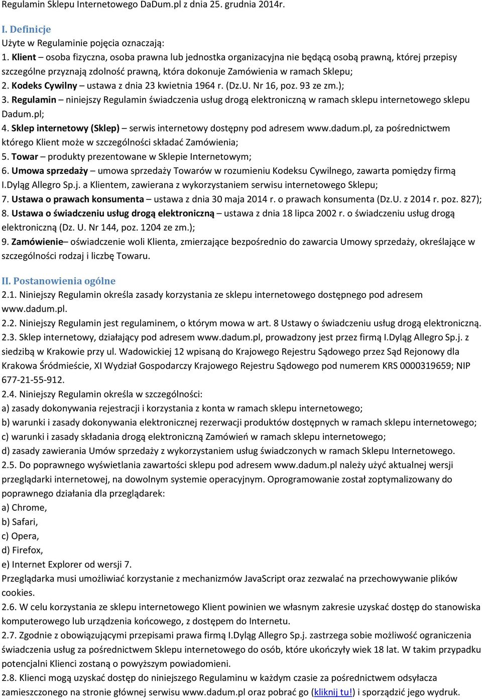 Kodeks Cywilny ustawa z dnia 23 kwietnia 1964 r. (Dz.U. Nr 16, poz. 93 ze zm.); 3. Regulamin niniejszy Regulamin świadczenia usług drogą elektroniczną w ramach sklepu internetowego sklepu Dadum.pl; 4.