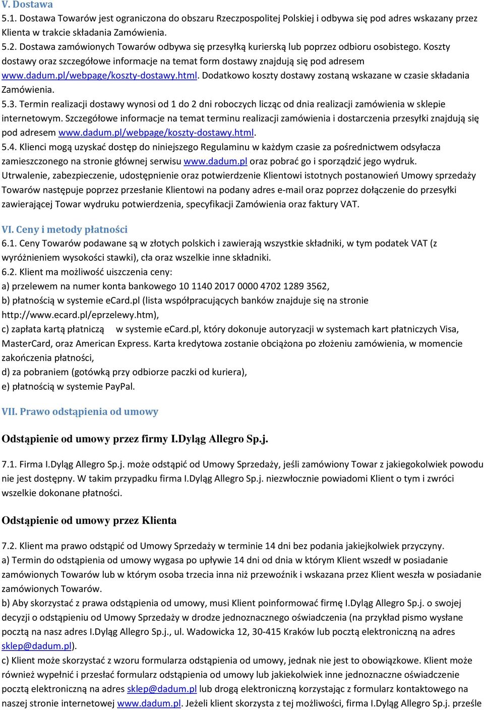 pl/webpage/koszty-dostawy.html. Dodatkowo koszty dostawy zostaną wskazane w czasie składania Zamówienia. 5.3.