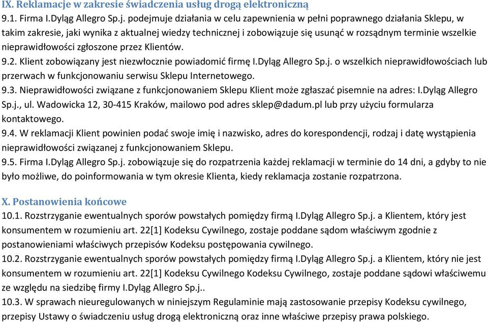 podejmuje działania w celu zapewnienia w pełni poprawnego działania Sklepu, w takim zakresie, jaki wynika z aktualnej wiedzy technicznej i zobowiązuje się usunąć w rozsądnym terminie wszelkie