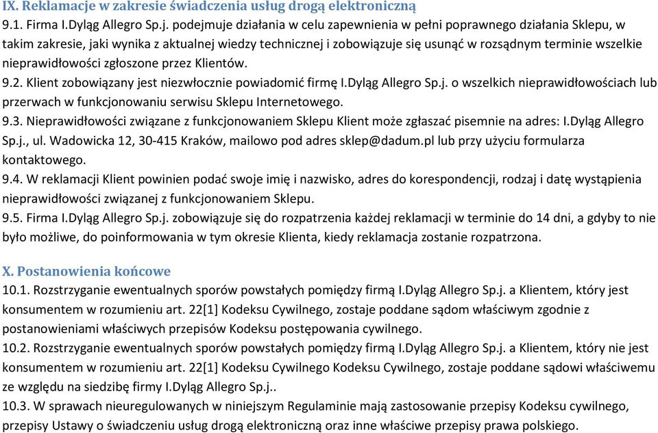 podejmuje działania w celu zapewnienia w pełni poprawnego działania Sklepu, w takim zakresie, jaki wynika z aktualnej wiedzy technicznej i zobowiązuje się usunąć w rozsądnym terminie wszelkie