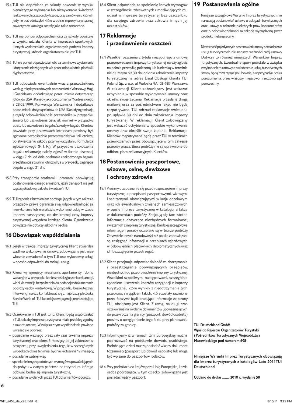5 TUI nie ponosi odpowiedzialności za szkody powstałe w wyniku udziału Klienta w imprezach sportowych i innych wydarzeniach organizowanych podczas imprezy turystycznej, których organizatorem nie jest