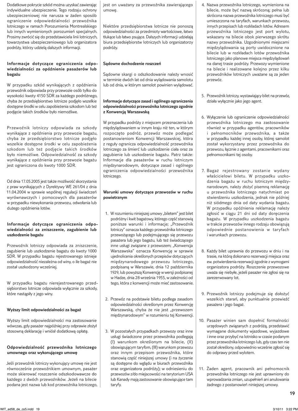 specjalnych. Prosimy zwrócić się do przedstawi ciela linii lotniczych, towarzystwa ubezpieczeniowego lub orga nizatora podróży, którzy udzielą dalszych informacji.