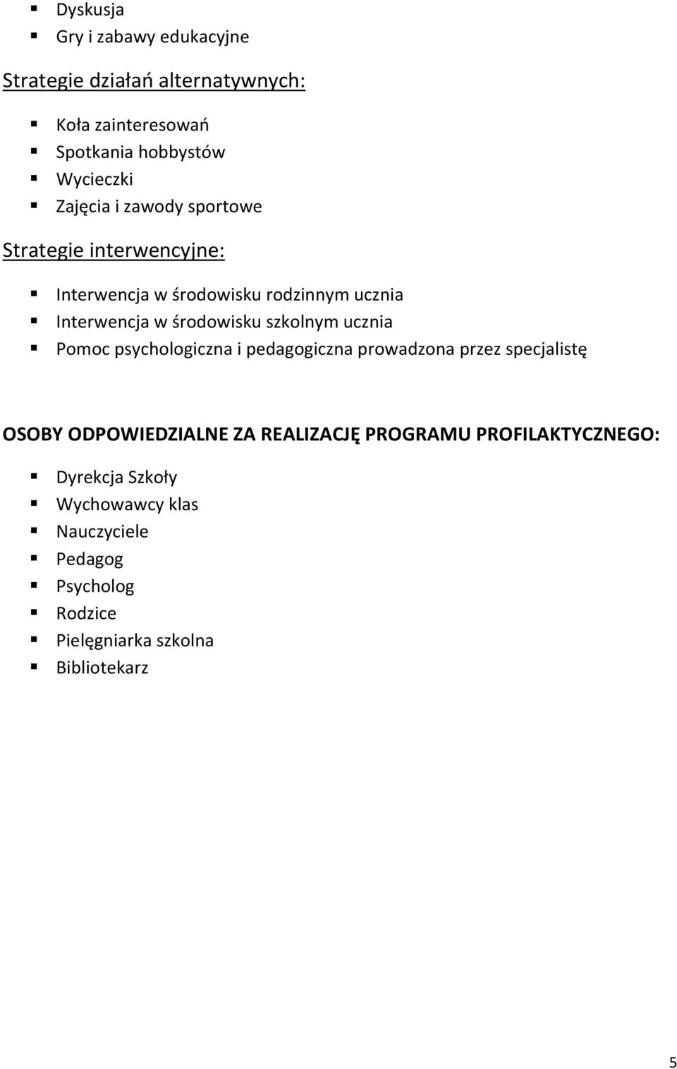 Interwencja w środowisku szkolnym ucznia Pomoc psychologiczna i pedagogiczna prowadzona przez specjalistę OSOBY