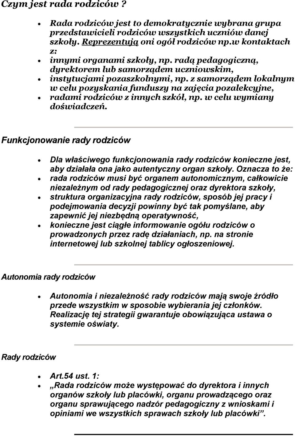 z samorządem lokalnym w celu pozyskania funduszy na zajęcia pozalekcyjne, radami rodziców z innych szkół, np. w celu wymiany doświadczeń.