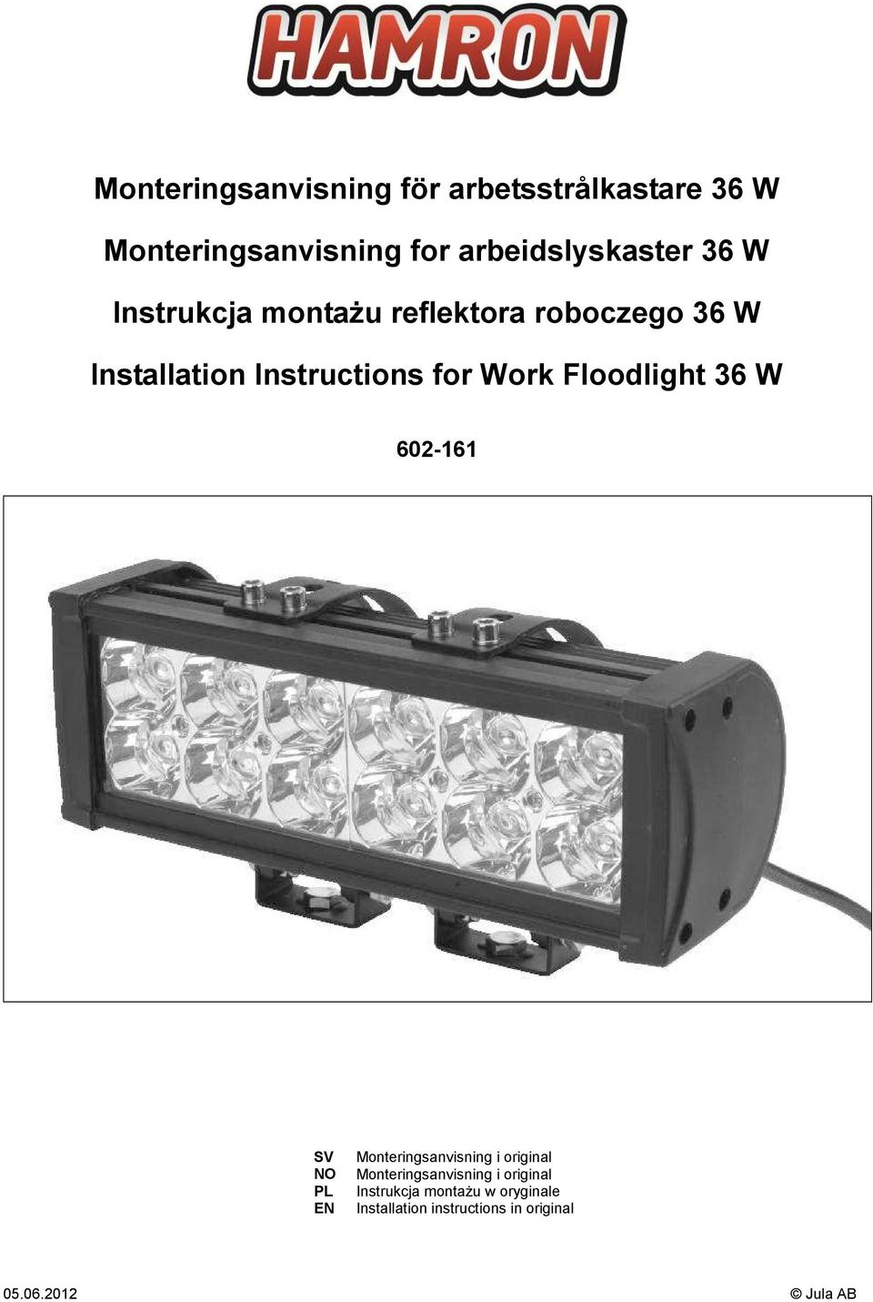 Floodlight 36 W 602-161 SV NO PL EN Monteringsanvisning i original Monteringsanvisning i