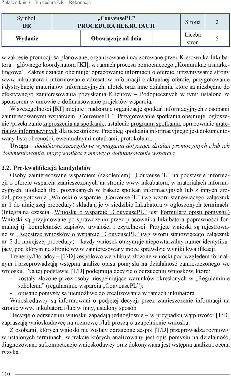 Zakres działań obejmuje: opracowanie informacji o ofercie, utrzymywanie strony www inkubatora i informowanie adresatów informacji o aktualnej ofercie, przygotowanie i dystrybucję materiałów