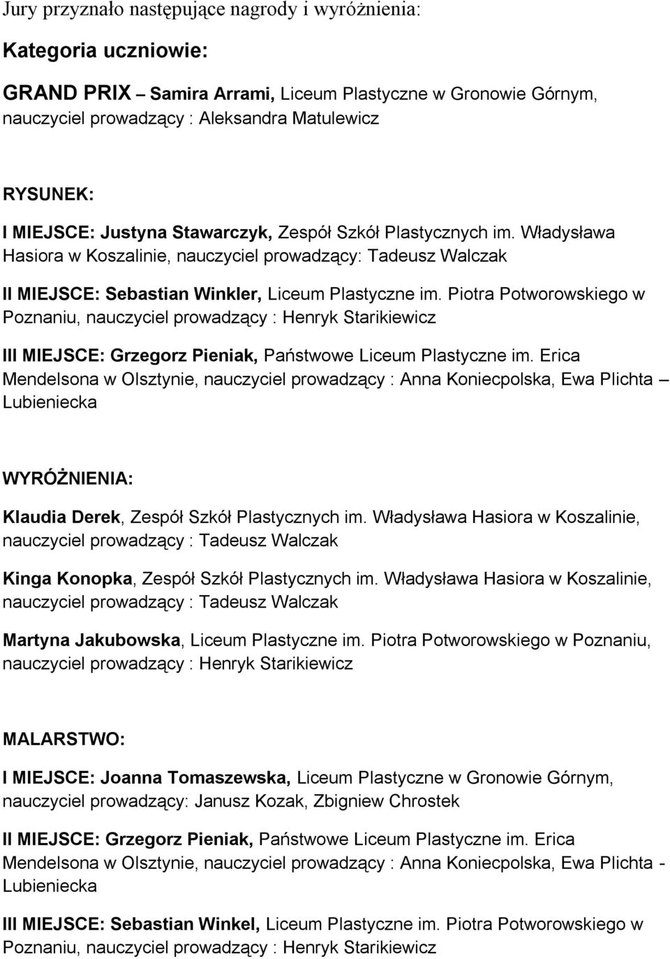 Piotra Potworowskiego w Poznaniu, nauczyciel prowadzący : Henryk Starikiewicz III MIEJSCE: Grzegorz Pieniak, Państwowe Liceum Plastyczne im.