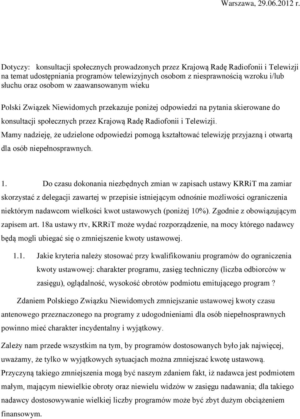 zaawansowanym wieku Polski Związek Niewidomych przekazuje poniżej odpowiedzi na pytania skierowane do konsultacji społecznych przez Krajową Radę Radiofonii i Telewizji.