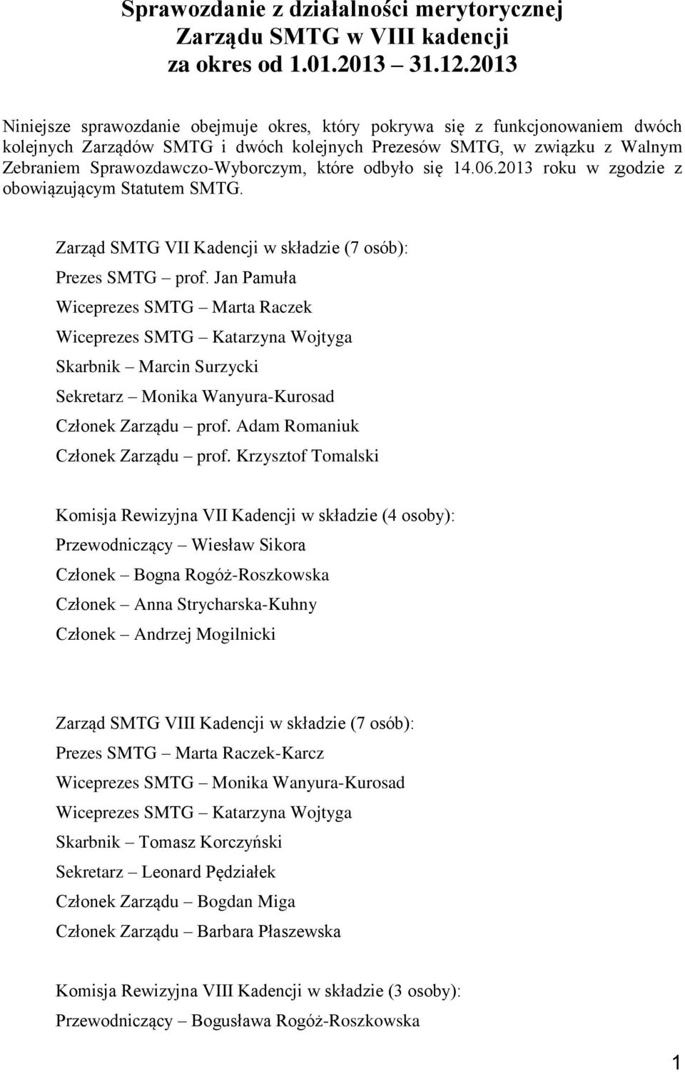 które odbyło się 14.06.2013 roku w zgodzie z obowiązującym Statutem SMTG. Zarząd SMTG VII Kadencji w składzie (7 osób): Prezes SMTG prof.